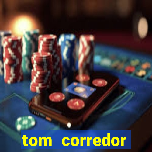 tom corredor dinheiro infinito